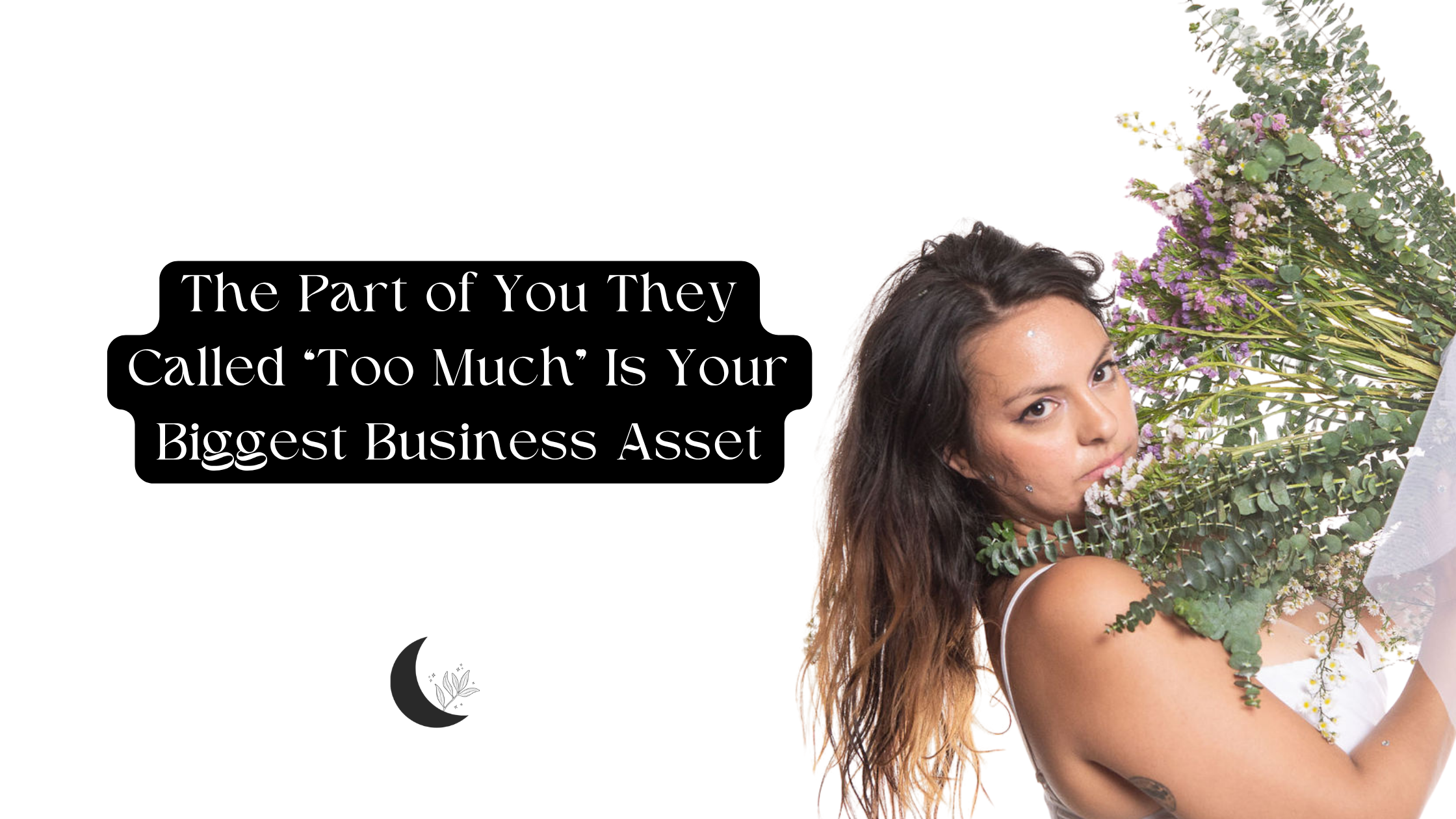 The Part of You They Called "Too Much" Is Your Biggest Business Asset
